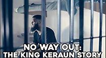 Watch No Way Out: The King Keraun Documentary