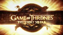 Watch Game of Thrones: The Story So Far (TV Special 2019)
