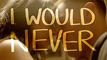 Watch I Would Never (Short 2021)