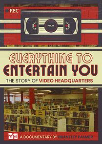Watch Everything to Entertain You: The Story of Video Headquarters