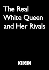 Watch The Real White Queen and Her Rivals