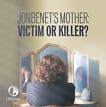 Watch JonBenet's Mother: Victim or Killer